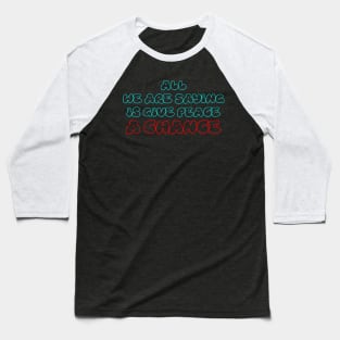 All we are saying is give peace a change Baseball T-Shirt